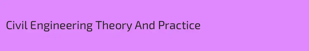 Civil Engineering Theory And Practice